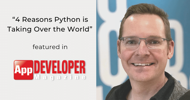 Six Feet Up CTO Shares “4 Reasons Python is Taking Over the World” in App Developer Magazine