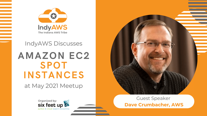 IndyAWS May 2021 featured a discussion with Dave Crumbacher on Amazon EC2 Spot Instances
