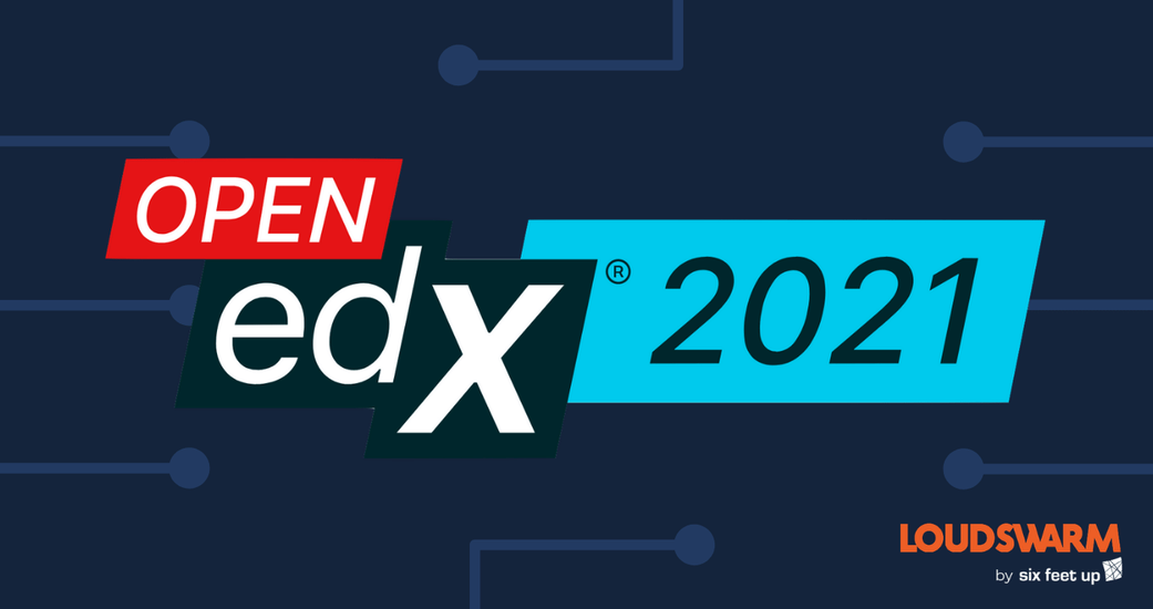 Open edX to Host 2021 Conference on LoudSwarm by Six Feet Up