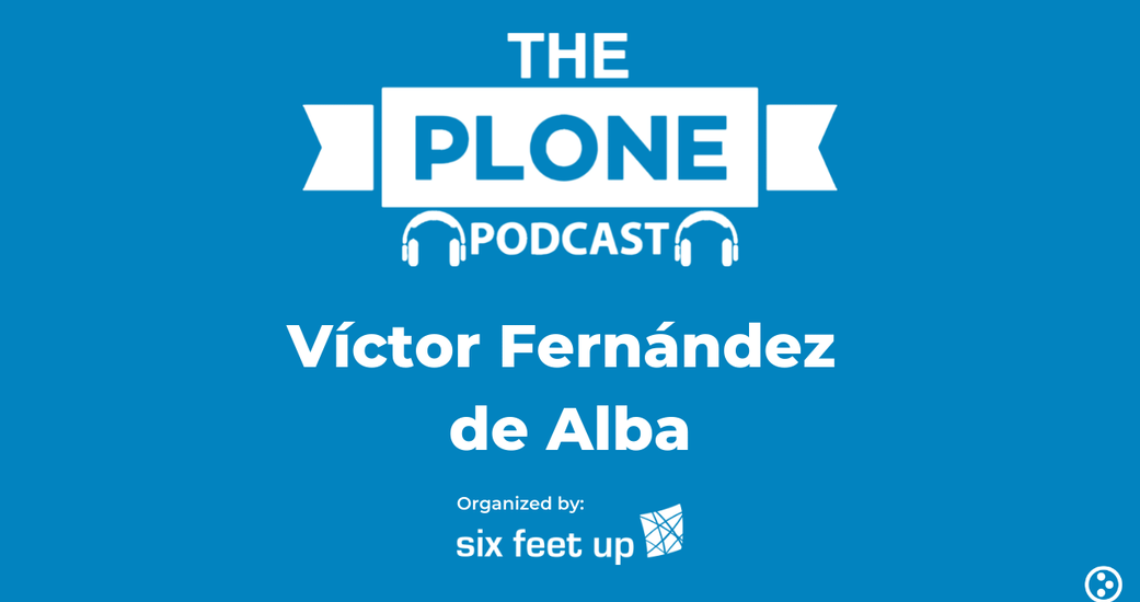 The Plone Podcast: Episode 03 — Víctor Fernández de Alba