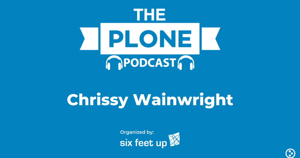The Plone Podcast: Episode 05 — Chrissy Wainwright