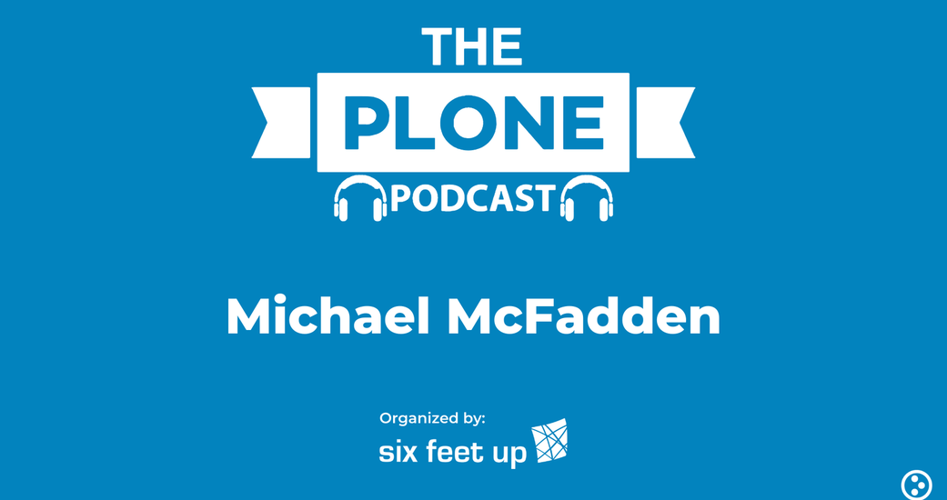 The Plone Podcast: Season 2, Episode 1 — Michael McFadden